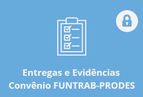 Entregas e Evidências Convênio FUNTRAB-PRODES