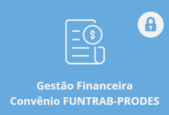 Gestão Financeira Convênio FUNTRAB-PRODES